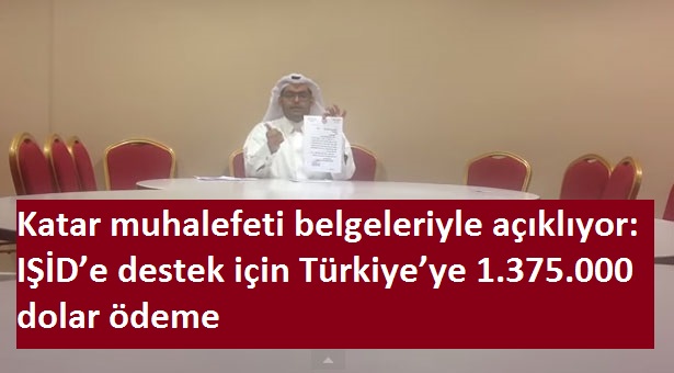 KATAR MUHALEFETİ BELGELERİ 3 YIL ÖNCE AÇIKLAMIŞTI,IŞİD’E DESTEK İÇİN TÜRKİYE’YE 1.375.000 DOLAR