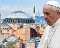 PAPA;AYASOFYA’YI DÜŞÜNÜYORUM,ACI DUYUYORUM