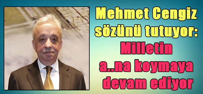 MİLLETİN A..NA KOYAN MEHMET CENGİZ’İN VERGİ BORCU SİLİNMİŞ