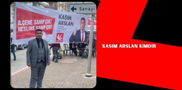 YRP ADAYI KASIM ARSLAN;”BENDE VARIM…”