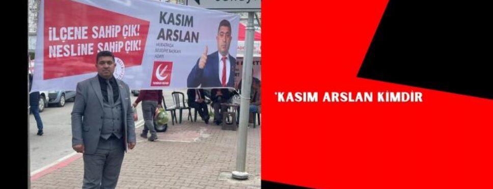 YRP ADAYI KASIM ARSLAN;”BENDE VARIM…”