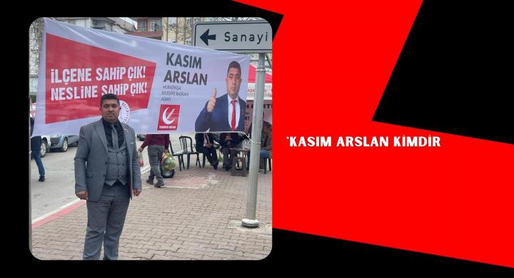 YRP ADAYI KASIM ARSLAN;”BENDE VARIM…”