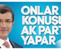 ONLAR KONUŞUR,AK PARTİ YAPAMAZ